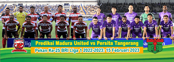 Prediksi Madura United vs Persita Tangerang Pada Pekan Ke-25 BRI Liga 1 2022-2023: 15 Februari 2023